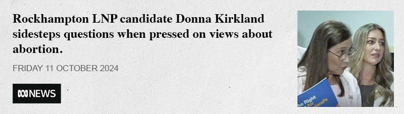 Rockhampton LNP candidate Donna Kirkland sidesteps questions when pressed on views about abortion